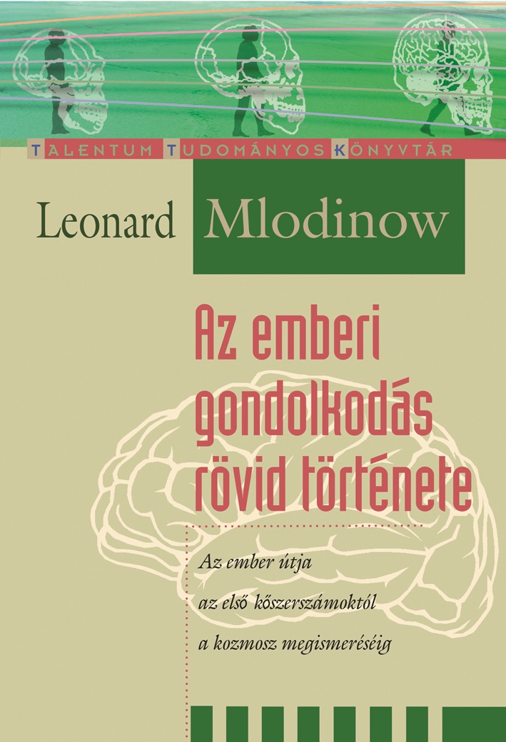 Leonard Mlodinow - Az emberi gondolkodás története - Az ember útja az első kőszerszámoktól a kozmosz megismeréséig [eKönyv: epub, mobi]