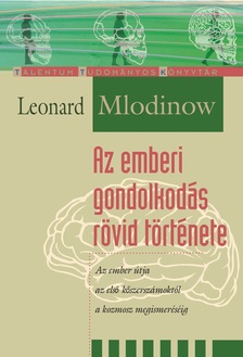 Leonard Mlodinow - Az emberi gondolkodás története - Az ember útja az első kőszerszámoktól a kozmosz megismeréséig [eKönyv: epub, mobi]