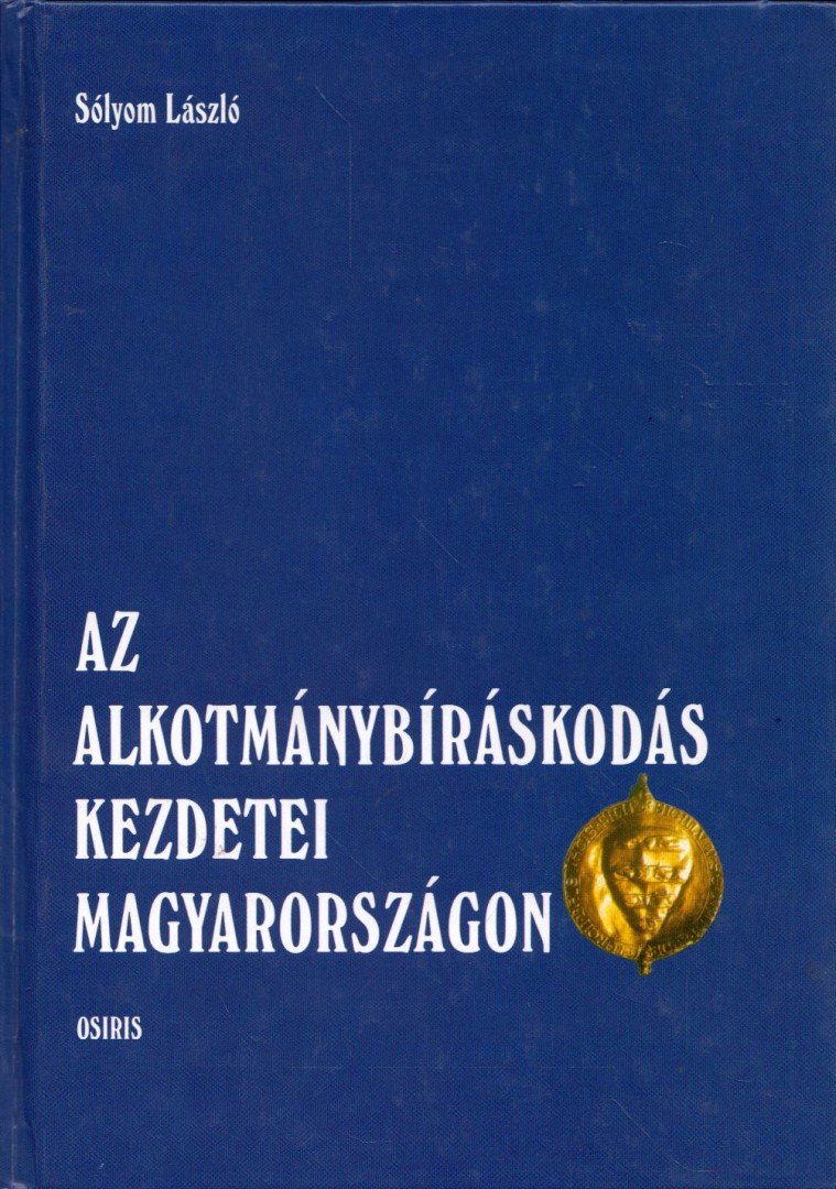 Sólyom László - Az alkotmánybíráskodás kezdetei Magyarországon [antikvár]