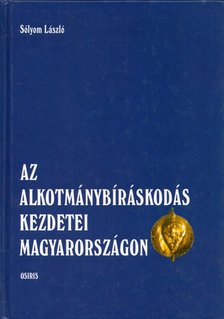 Sólyom László - Az alkotmánybíráskodás kezdetei Magyarországon [antikvár]