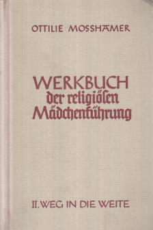 Moßhamer, Ottilie - Werkbuch der religiösen Mädchenführung II. [antikvár]