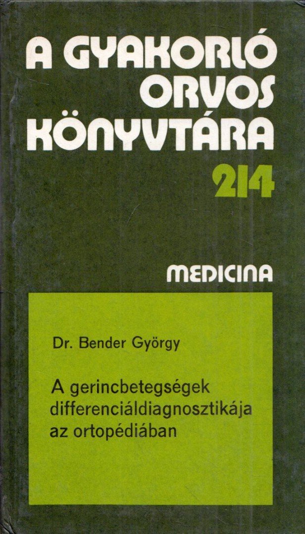 Dr. Bender György - A gerincbetegségek differenciáldiagnosztikája az ortopédiában [antikvár]