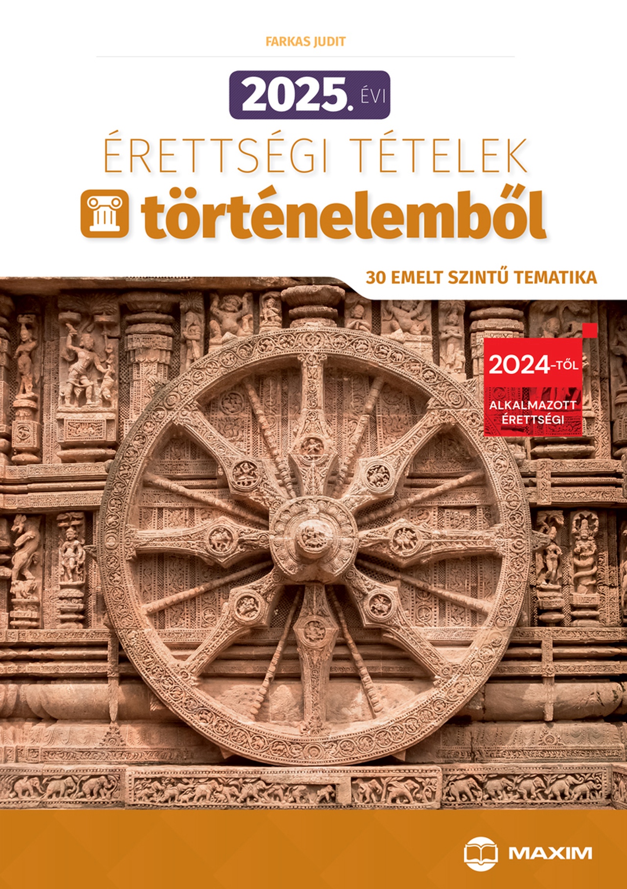 Farkas Judit - 2025. évi érettségi tételek történelemből (30 emelt szintű tematika)
