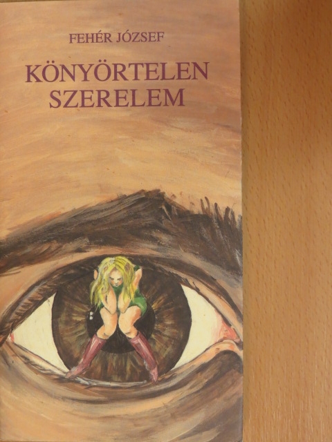 Fehér József - Könyörtelen szerelem [antikvár]