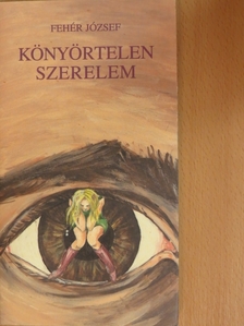 Fehér József - Könyörtelen szerelem [antikvár]