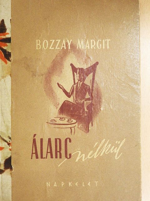 Bozzay Margit - Álarc nélkül... [antikvár]