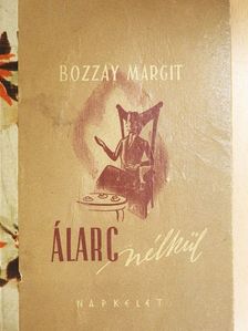Bozzay Margit - Álarc nélkül... [antikvár]