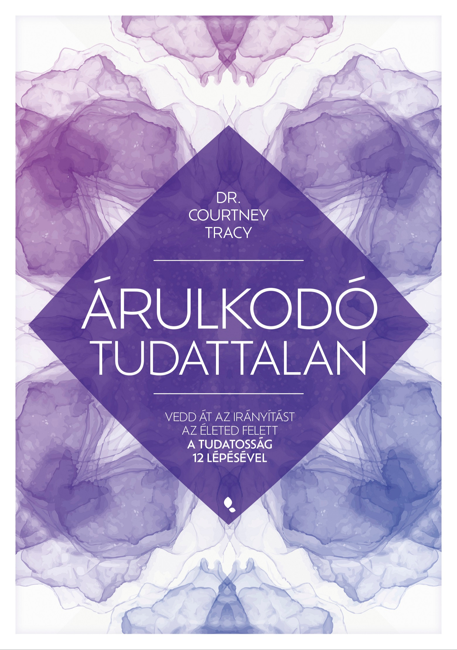 Courtney Tracy - Árulkodó tudattalan - Vedd át az irányítást az életed felett a Tudatosság 12 Lépésével [eKönyv: epub, mobi]