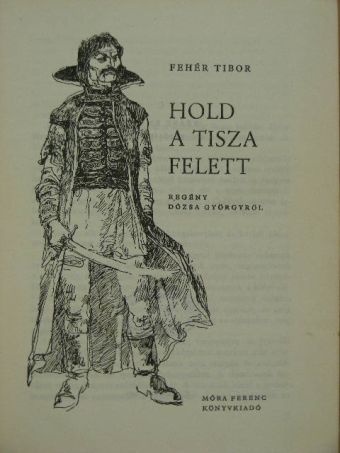 Fehér Tibor - Hold a Tisza felett [antikvár]