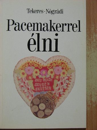 Nógrádi Tóth Erzsébet - Pacemakerrel élni [antikvár]