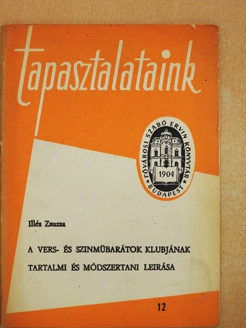 Illés Zsuzsa - A vers- és szinmübarátok klubjának tartalmi és módszertani leírása [antikvár]