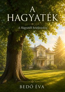 Bedő Éva - A Hagyaték - A hagyaték beteljesedése [eKönyv: epub, mobi]