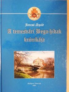 Jancsó Árpád - A temesvári Bega-hidak krónikája [antikvár]