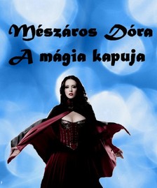 Mészáros Dóra - A mágia kapuja [eKönyv: epub, mobi, pdf]
