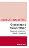 Artner Annamária - Globalizáció alulnézetben. Elnyomott csoportok, lázadó mozgalmak [eKönyv: epub, mobi]