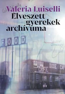 Luiselli, Valeria - Elveszett gyerekek archívuma [outlet]