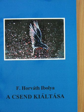 F. Horváth Ibolya - A csend kiáltása [antikvár]