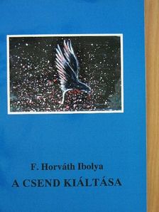 F. Horváth Ibolya - A csend kiáltása [antikvár]