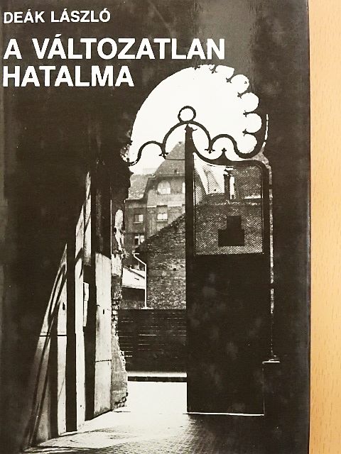 Deák László - A változatlan hatalma [antikvár]