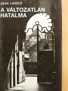 Deák László - A változatlan hatalma [antikvár]
