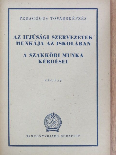 Ágoston György - Az ifjúsági szervezetek munkája az iskolában/A szakköri munka kérdései [antikvár]