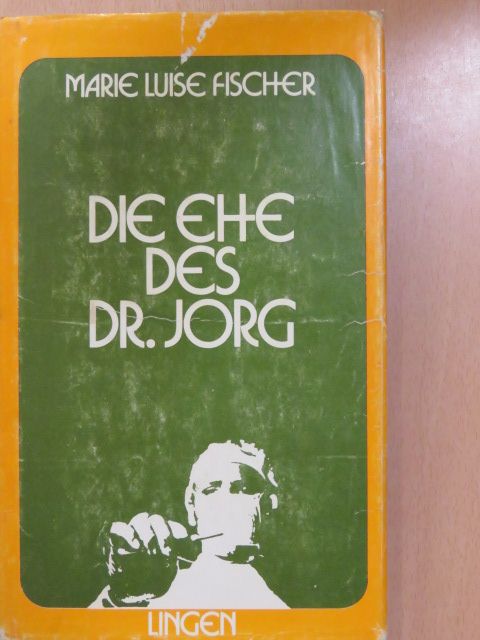 Marie Louise Fischer - Die Ehe des Dr. Jorg [antikvár]