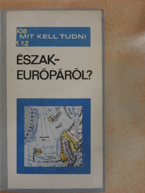Kalanovics János - Mit kell tudni Észak-Európáról? [antikvár]