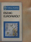 Kalanovics János - Mit kell tudni Észak-Európáról? [antikvár]