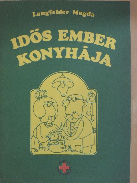 Langfelder Magda - Idős ember konyhája [antikvár]