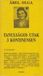 Ábel Olga - Tanulságos utak 3 kontinensen [antikvár]
