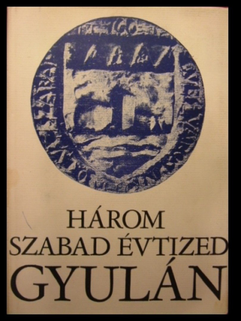 Három szabad évtized Gyulán [antikvár]