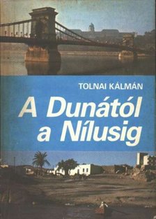 Tolnai Kálmán - A Dunától a Nílusig [antikvár]