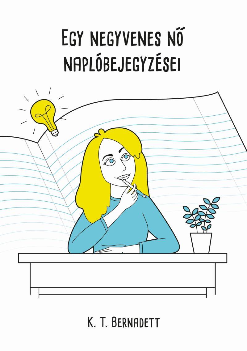 K. T. Bernadett - Egy negyvenes nő naplóbejegyzései