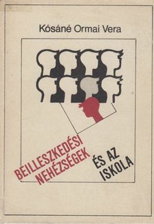 Kósáné Ormai Vera - Beilleszkedési nehézségek és az iskola [antikvár]