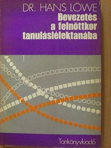 Dr. Hans Löwe - Bevezetés a felnőttkor tanuláslélektanába [antikvár]