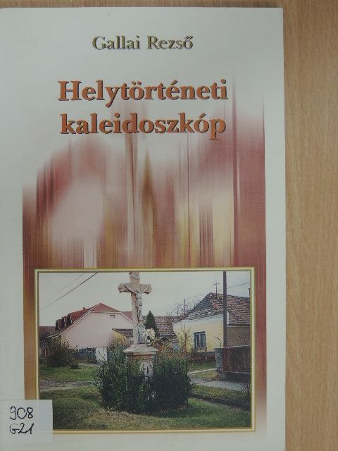 Gallai Rezső - Helytörténeti kaleidoszkóp [antikvár]