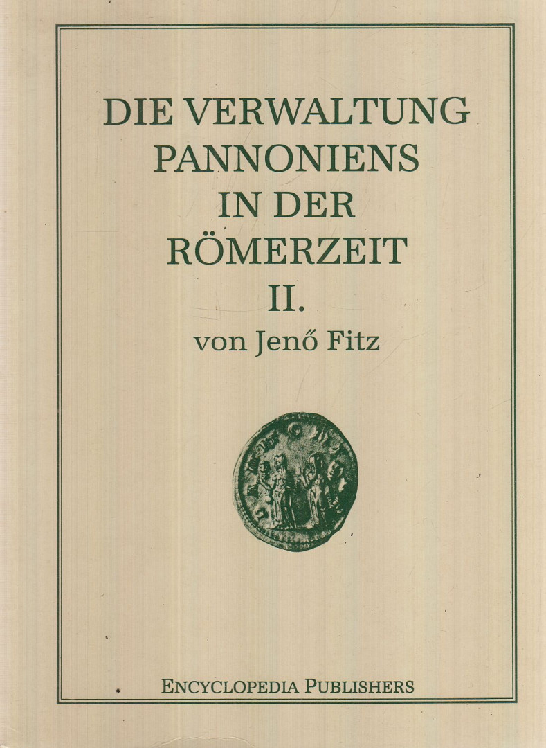 Fitz Jenő - Die Verwaltung Pannoniens in der Römerzeit II. [antikvár]