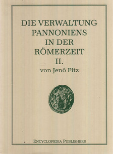 Fitz Jenő - Die Verwaltung Pannoniens in der Römerzeit II. [antikvár]