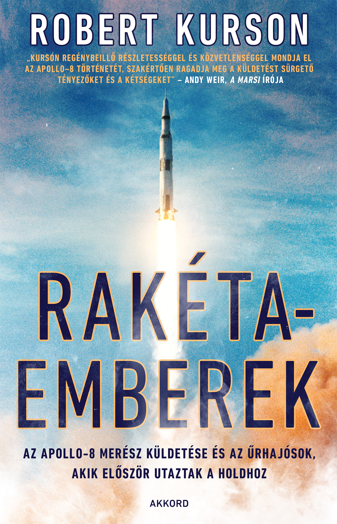 Robert Kurson - Rakétaemberek - Az Apollo 8 merész küldetése és az űrhajósok, akik először utaztak a Holdhoz [eKönyv: epub, mobi]