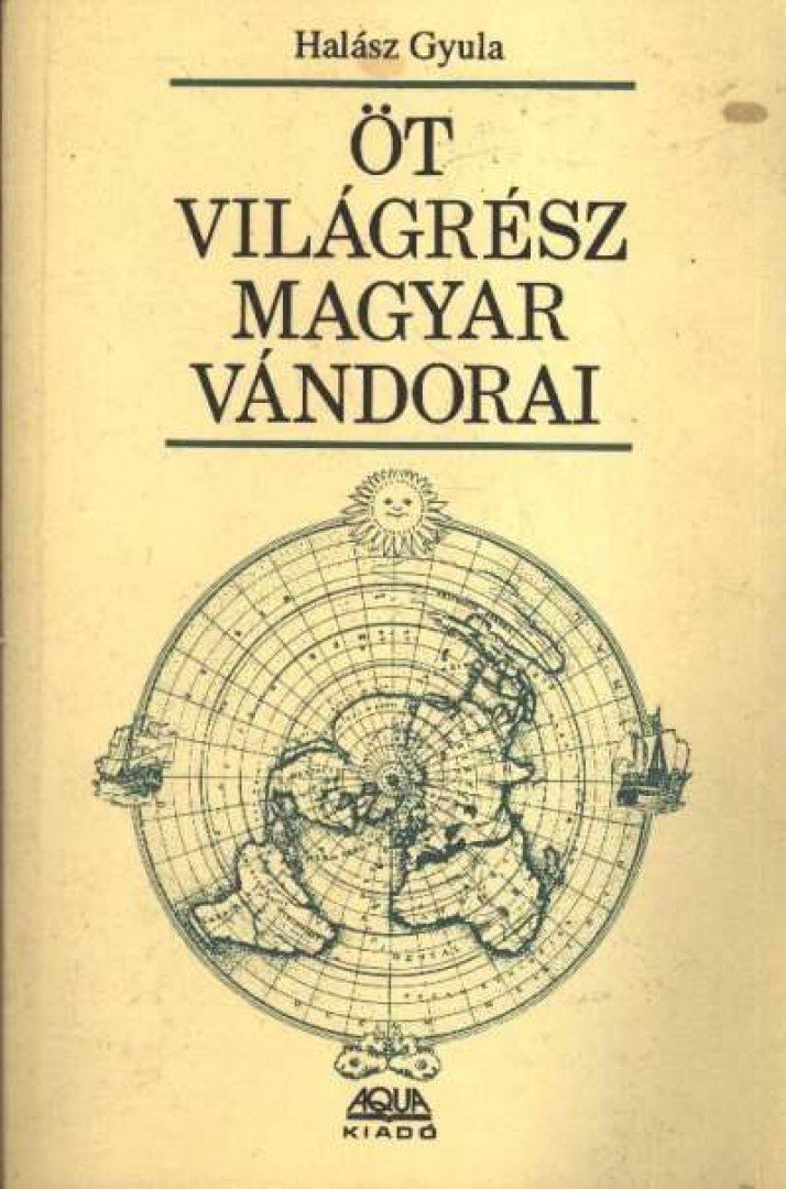HALÁSZ GYULA - Öt világrész magyar vándorai [antikvár]