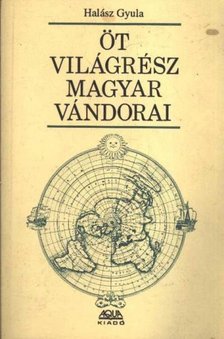 HALÁSZ GYULA - Öt világrész magyar vándorai [antikvár]
