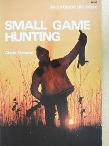Clyde Ormond - Small Game Hunting [antikvár]