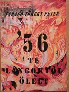 Faragó Töreky Péter - "56' te lángoktól ölelt" [antikvár]