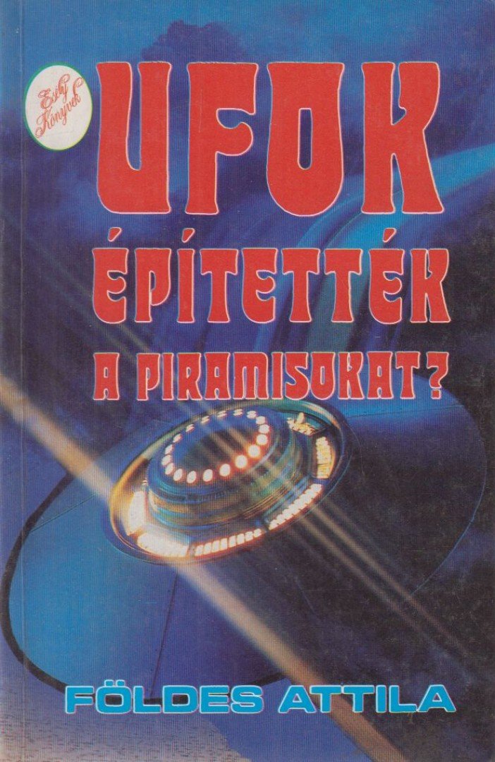 Földes Attila - UFOk építették a piramisokat? [antikvár]
