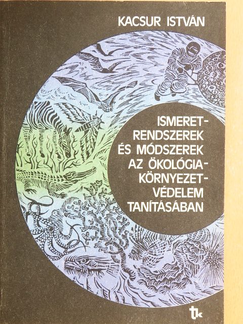 Dr. Kacsur István - Ismeretrendszerek és módszerek az ökológia-környezetvédelem tanításában [antikvár]