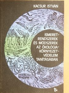 Dr. Kacsur István - Ismeretrendszerek és módszerek az ökológia-környezetvédelem tanításában [antikvár]