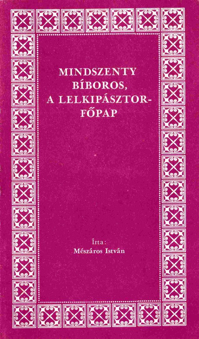 MÉSZÁROS ISTVÁN - Mindszenty bíboros, a lelkipásztor-főpap [antikvár]