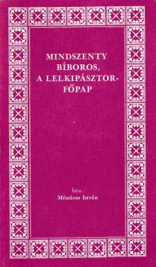 MÉSZÁROS ISTVÁN - Mindszenty bíboros, a lelkipásztor-főpap [antikvár]
