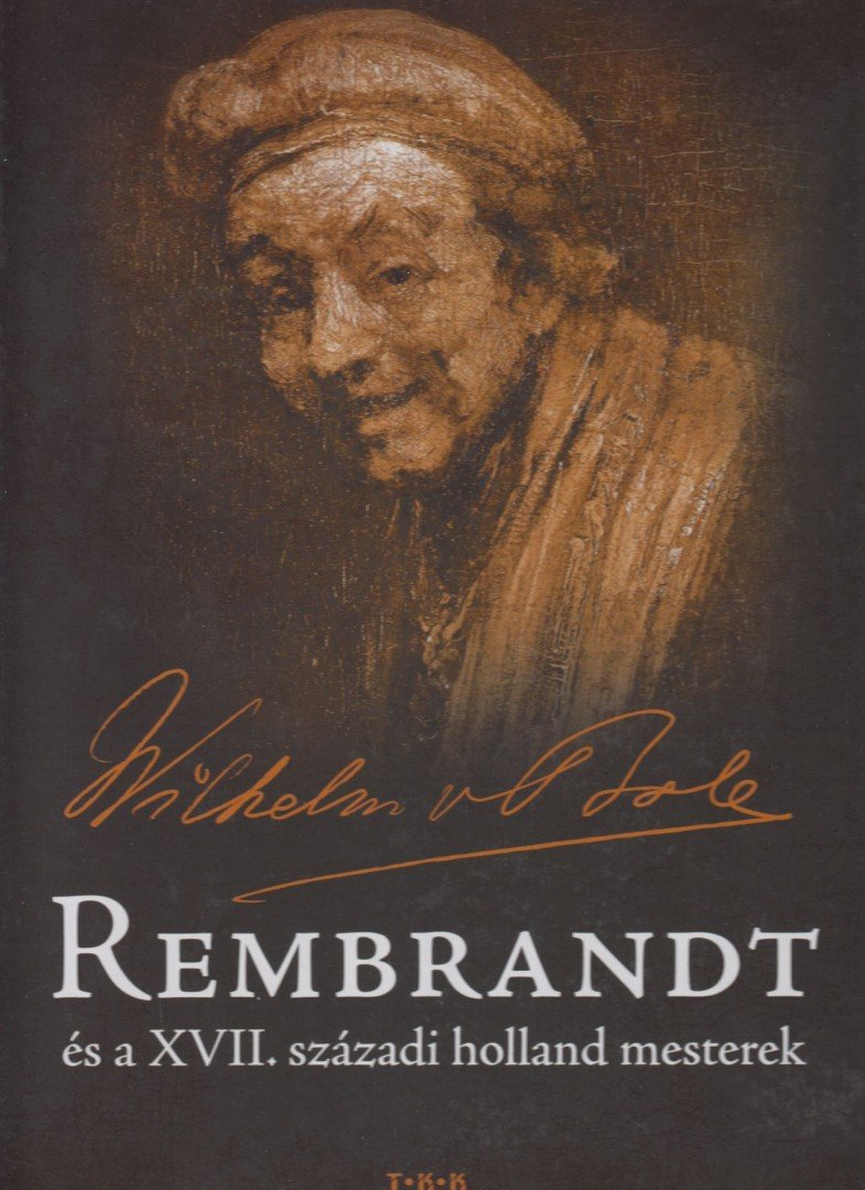 Wilhelm von Bode - Rembrandt és a XVII. századi holland mesterek [antikvár]