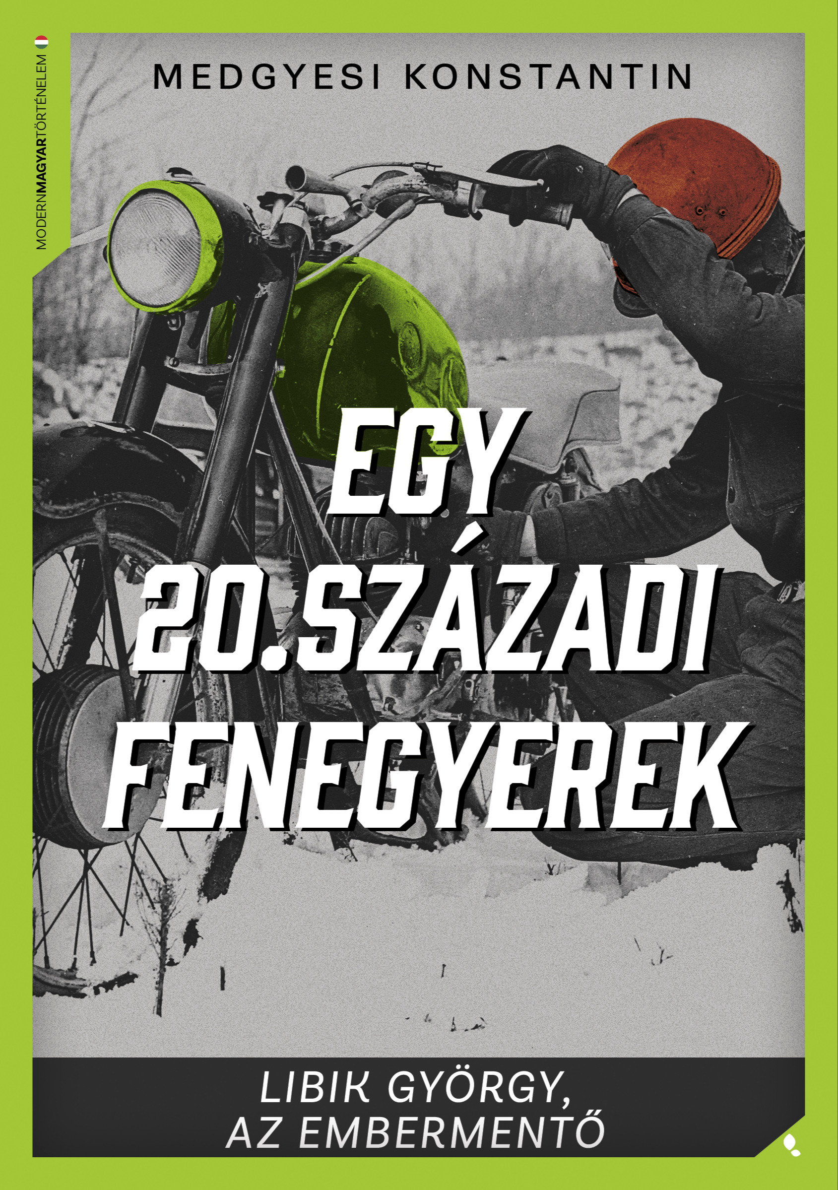 Medgyesi Konstantin - Egy 20. századi fenegyerek - Libik György, az embermentő [eKönyv: epub, mobi]